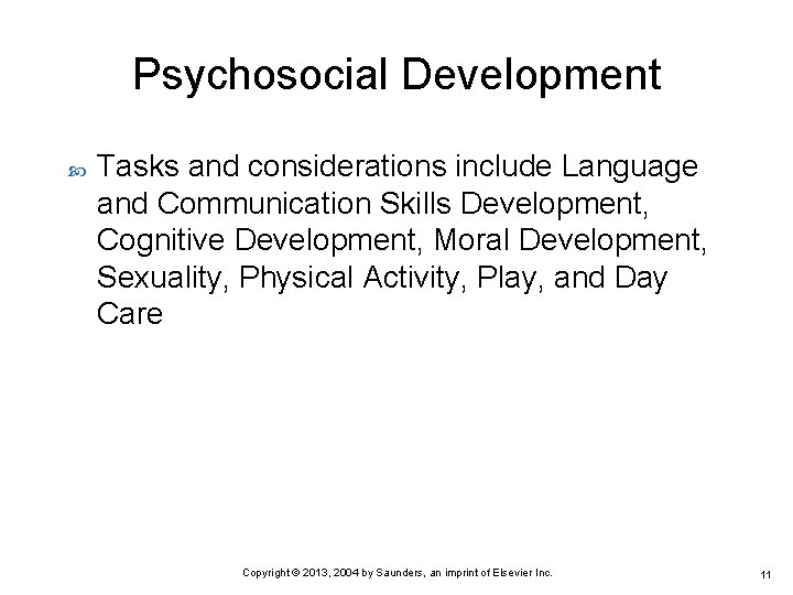 Psychosocial Development Tasks and considerations include Language and Communication Skills Development, Cognitive Development, Moral