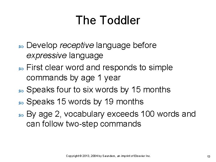 The Toddler Develop receptive language before expressive language First clear word and responds to