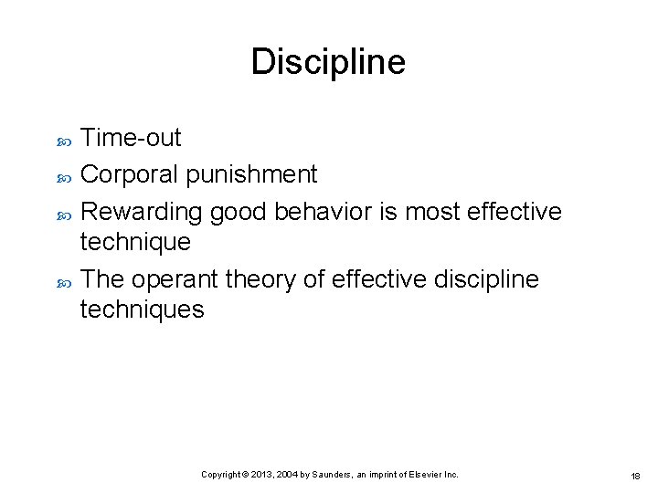 Discipline Time-out Corporal punishment Rewarding good behavior is most effective technique The operant theory