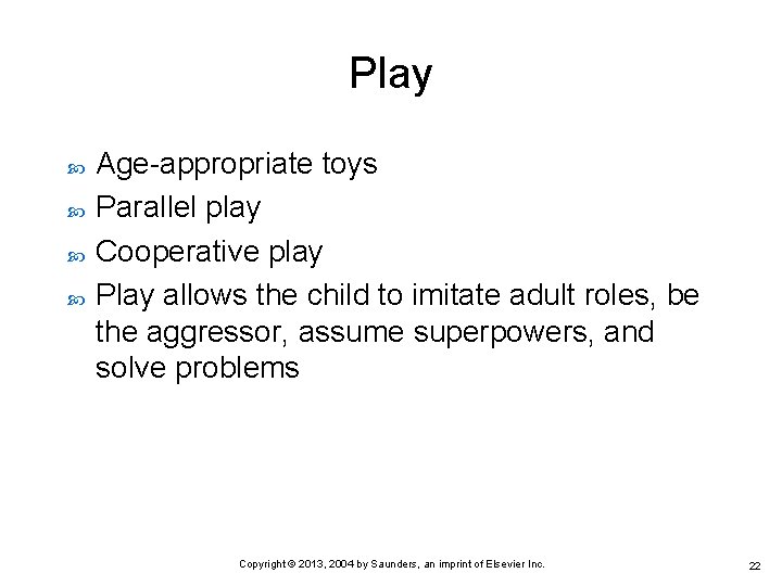 Play Age-appropriate toys Parallel play Cooperative play Play allows the child to imitate adult