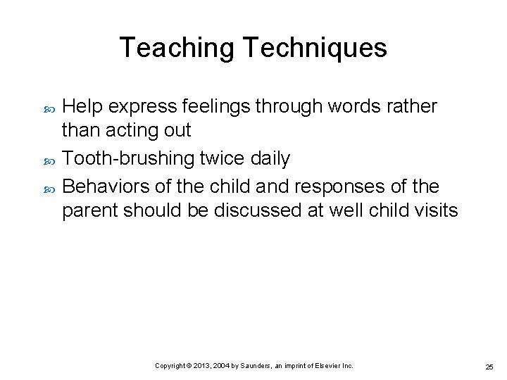 Teaching Techniques Help express feelings through words rather than acting out Tooth-brushing twice daily