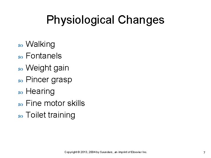 Physiological Changes Walking Fontanels Weight gain Pincer grasp Hearing Fine motor skills Toilet training