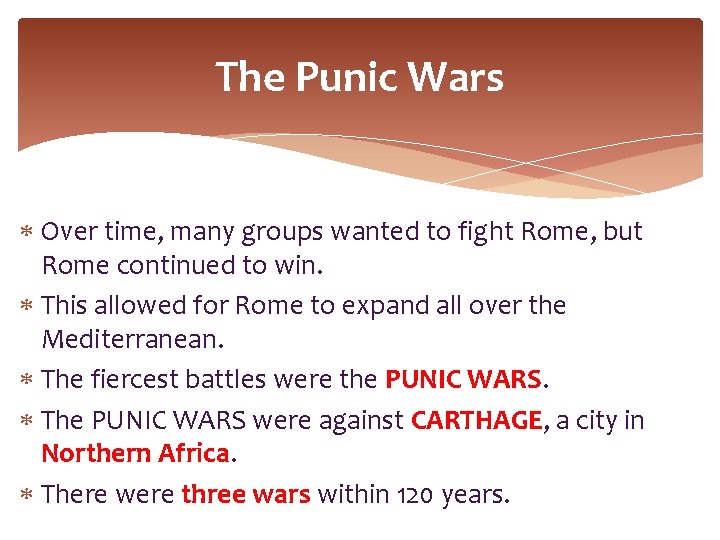 The Punic Wars Over time, many groups wanted to fight Rome, but Rome continued