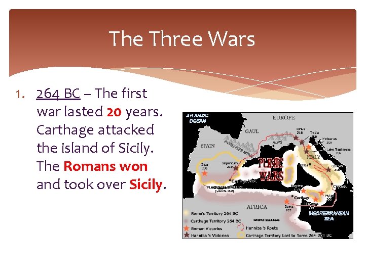 The Three Wars 1. 264 BC – The first war lasted 20 years. Carthage