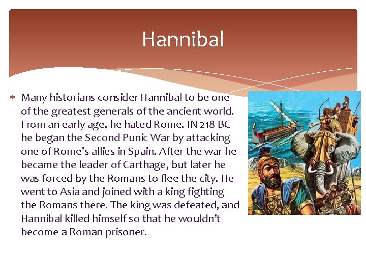 Hannibal Many historians consider Hannibal to be one of the greatest generals of the