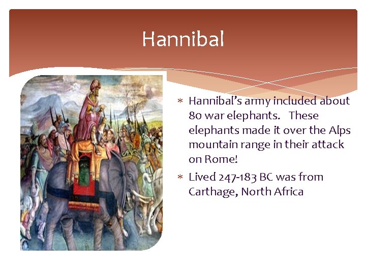 Hannibal Hannibal’s army included about 80 war elephants. These elephants made it over the