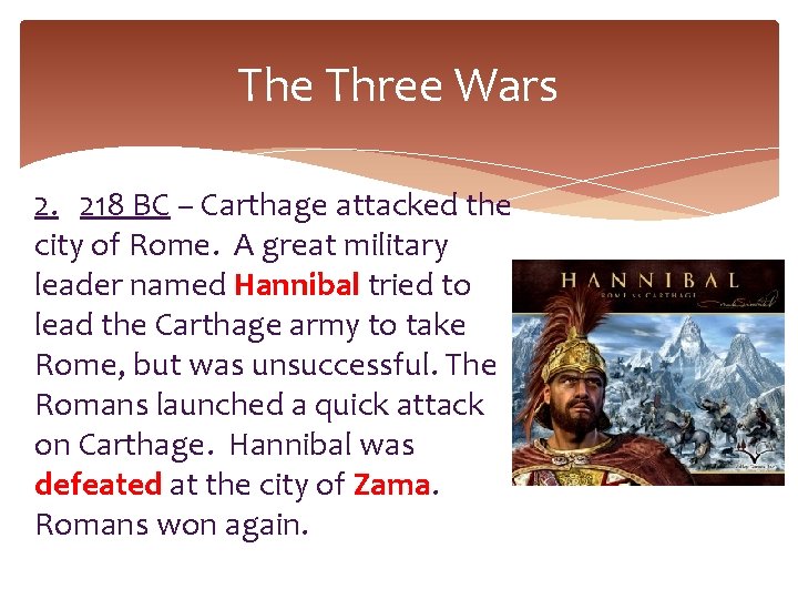 The Three Wars 2. 218 BC – Carthage attacked the city of Rome. A