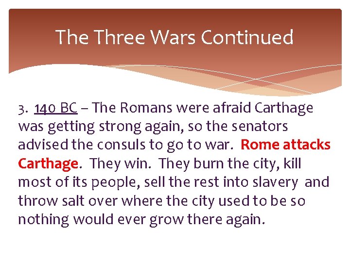 The Three Wars Continued 3. 140 BC – The Romans were afraid Carthage was