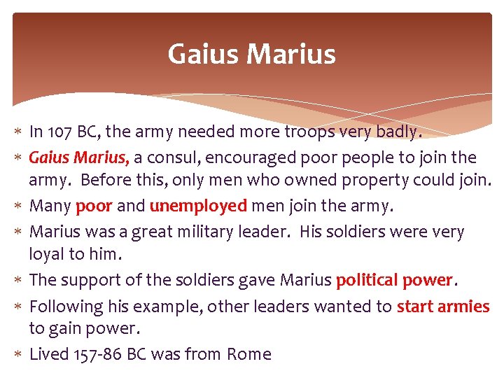 Gaius Marius In 107 BC, the army needed more troops very badly. Gaius Marius,