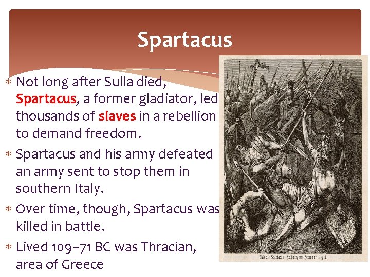 Spartacus Not long after Sulla died, Spartacus, a former gladiator, led thousands of slaves