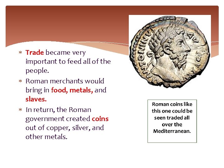  Trade became very important to feed all of the people. Roman merchants would