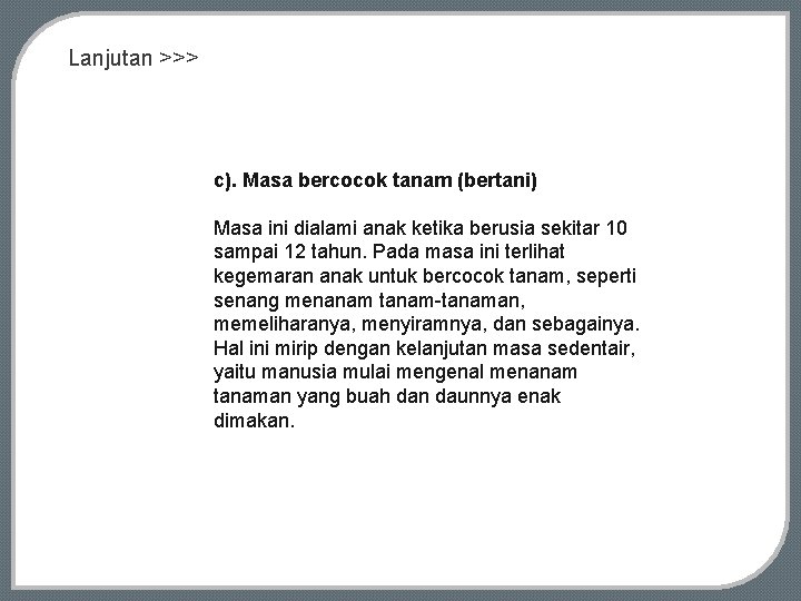 Lanjutan >>> c). Masa bercocok tanam (bertani) Masa ini dialami anak ketika berusia sekitar