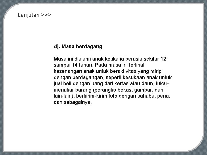 Lanjutan >>> d). Masa berdagang Masa ini dialami anak ketika ia berusia sekitar 12