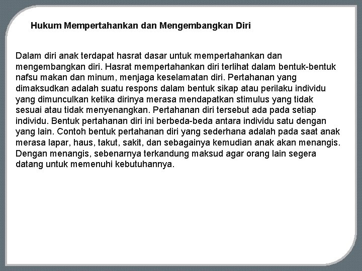 Hukum Mempertahankan dan Mengembangkan Diri Dalam diri anak terdapat hasrat dasar untuk mempertahankan dan