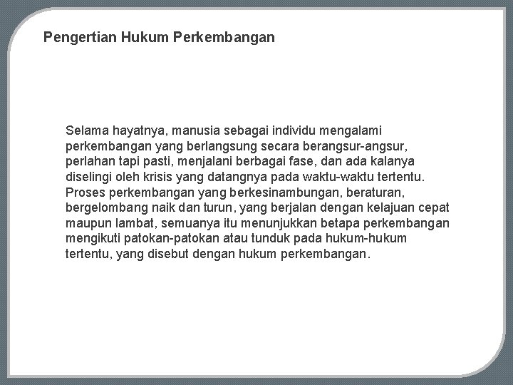 Pengertian Hukum Perkembangan Selama hayatnya, manusia sebagai individu mengalami perkembangan yang berlangsung secara berangsur-angsur,