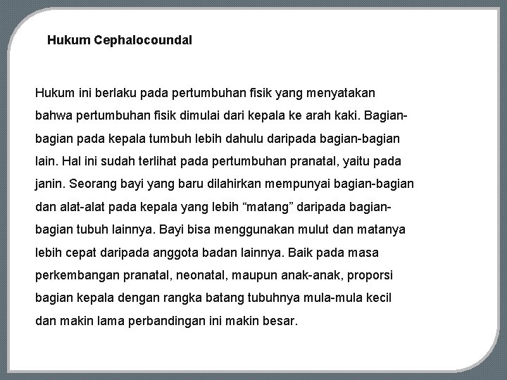 Hukum Cephalocoundal Hukum ini berlaku pada pertumbuhan fisik yang menyatakan bahwa pertumbuhan fisik dimulai