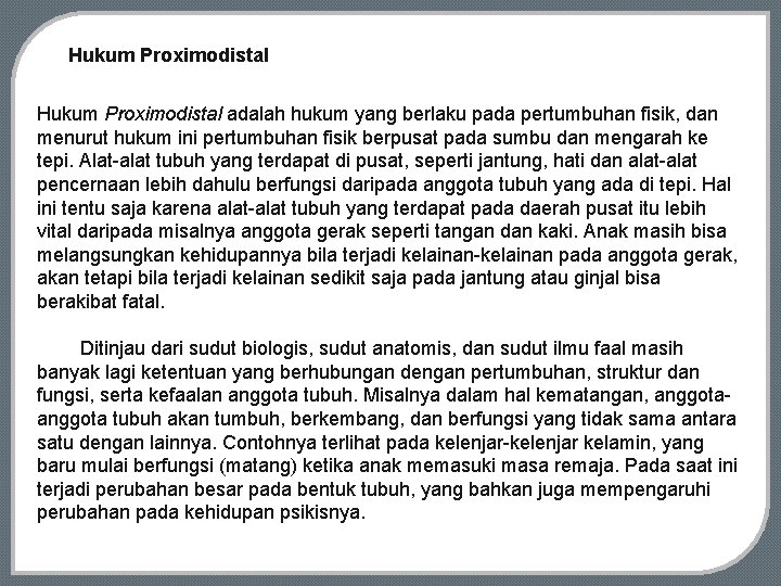 Hukum Proximodistal adalah hukum yang berlaku pada pertumbuhan fisik, dan menurut hukum ini pertumbuhan