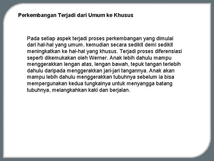 Perkembangan Terjadi dari Umum ke Khusus Pada setiap aspek terjadi proses perkembangan yang dimulai