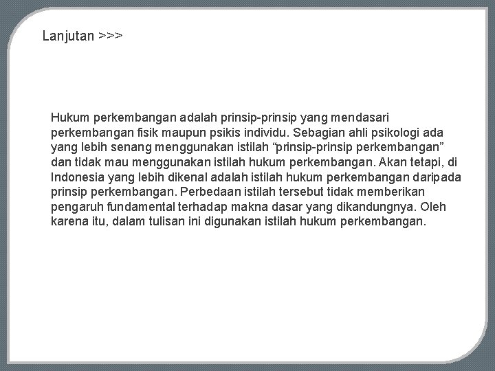 Lanjutan >>> Hukum perkembangan adalah prinsip-prinsip yang mendasari perkembangan fisik maupun psikis individu. Sebagian