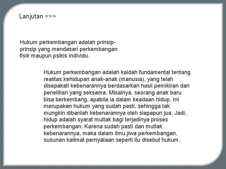 Lanjutan >>> Hukum perkembangan adalah prinsip yang mendasari perkembangan fisik maupun psikis individu. Hukum