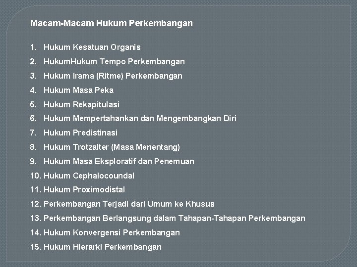 Macam-Macam Hukum Perkembangan 1. Hukum Kesatuan Organis 2. Hukum Tempo Perkembangan 3. Hukum Irama