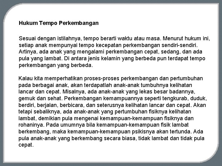 Hukum Tempo Perkembangan Sesuai dengan istilahnya, tempo berarti waktu atau masa. Menurut hukum ini,