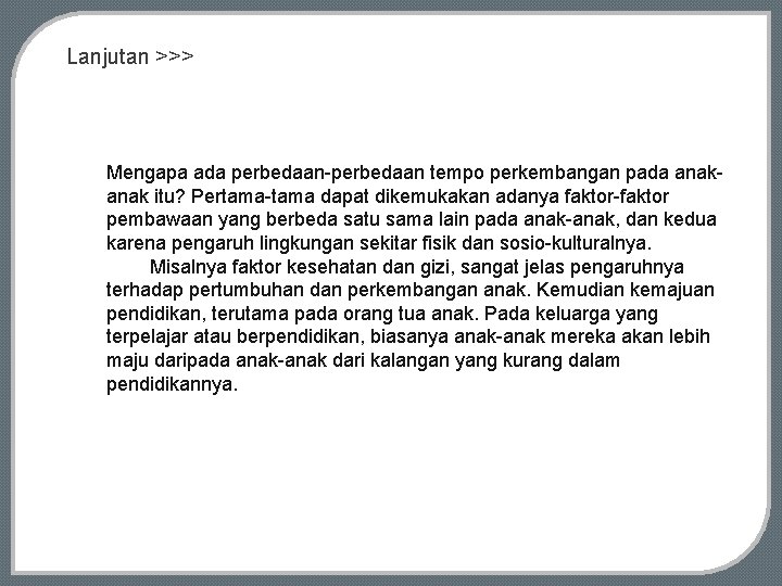 Lanjutan >>> Mengapa ada perbedaan-perbedaan tempo perkembangan pada anak itu? Pertama-tama dapat dikemukakan adanya