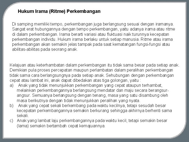 Hukum Irama (Ritme) Perkembangan Di samping memiliki tempo, perkembangan juga berlangsung sesuai dengan iramanya.