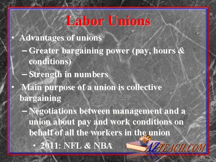 Labor Unions • Advantages of unions – Greater bargaining power (pay, hours & conditions)