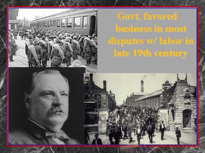 Govt. favored business in most disputes w/ labor in late 19 th century 