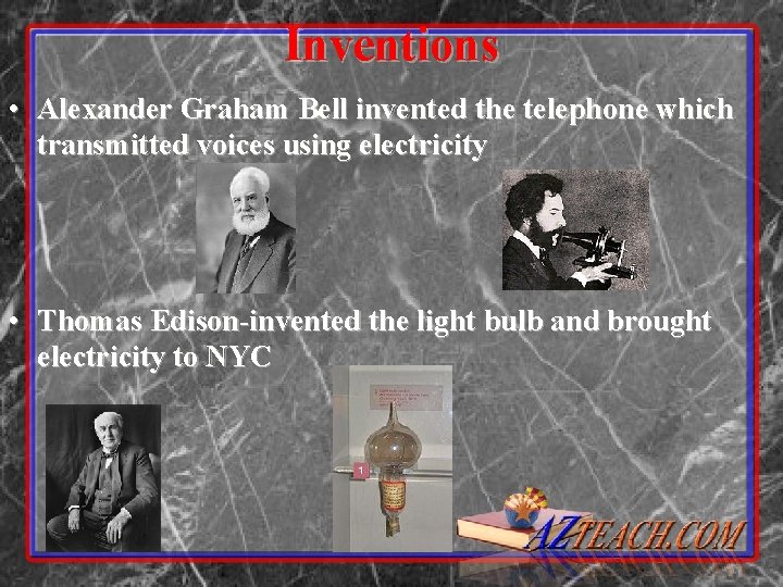 Inventions • Alexander Graham Bell invented the telephone which transmitted voices using electricity •