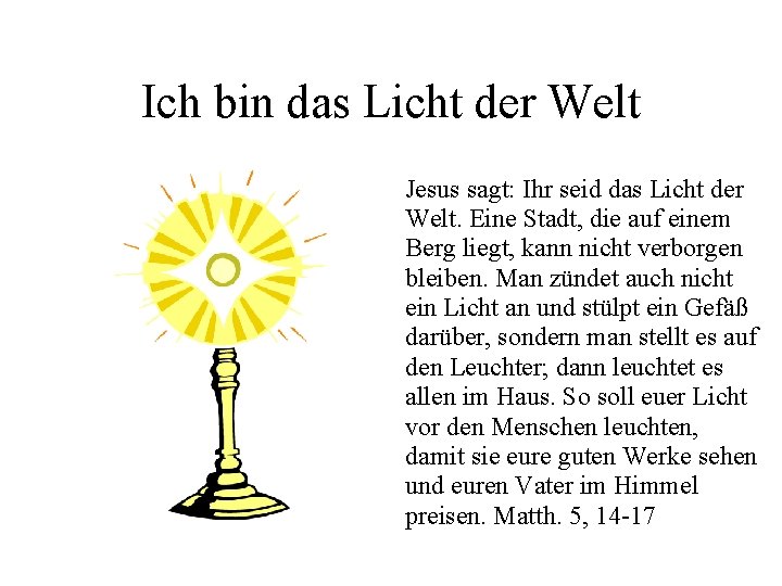 Ich bin das Licht der Welt Jesus sagt: Ihr seid das Licht der Welt.