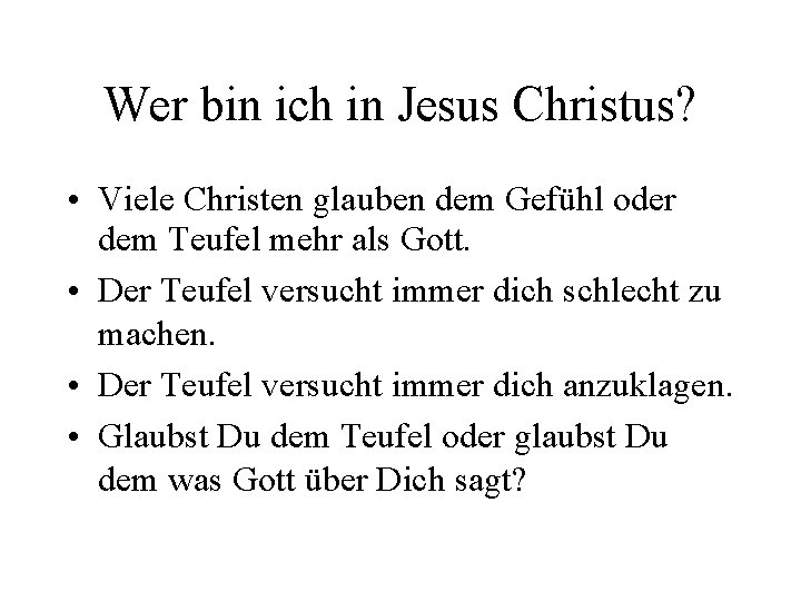 Wer bin ich in Jesus Christus? • Viele Christen glauben dem Gefühl oder dem