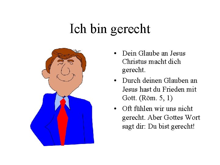 Ich bin gerecht • Dein Glaube an Jesus Christus macht dich gerecht. • Durch