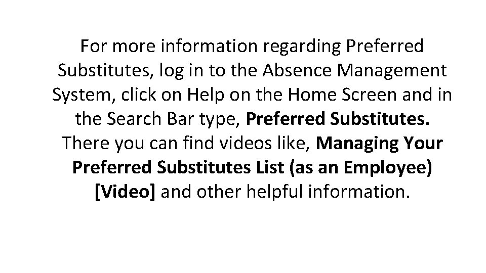 For more information regarding Preferred Substitutes, log in to the Absence Management System, click