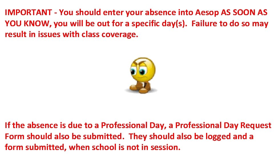 IMPORTANT - You should enter your absence into Aesop AS SOON AS YOU KNOW,