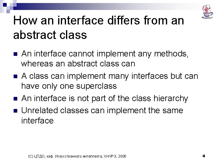 How an interface differs from an abstract class n n An interface cannot implement