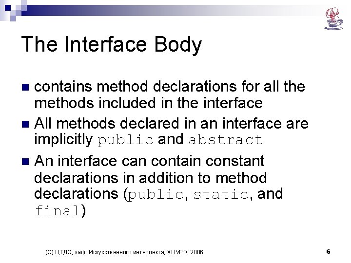 The Interface Body contains method declarations for all the methods included in the interface