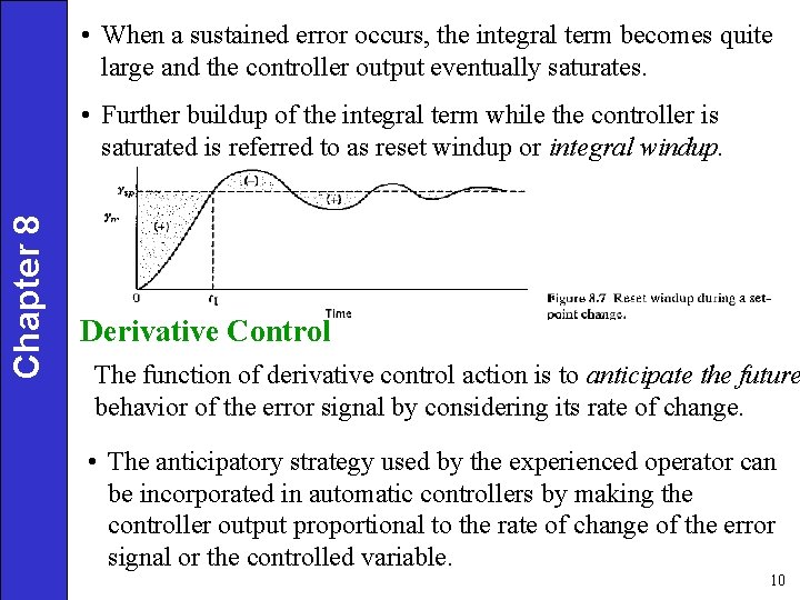 • When a sustained error occurs, the integral term becomes quite large and • When a sustained error occurs, the integral term becomes quite large and
