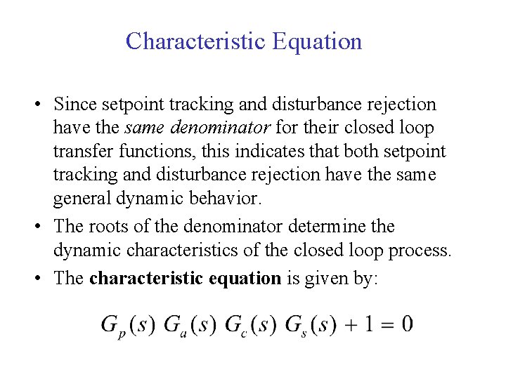 Characteristic Equation • Since setpoint tracking and disturbance rejection have the same denominator for Characteristic Equation • Since setpoint tracking and disturbance rejection have the same denominator for