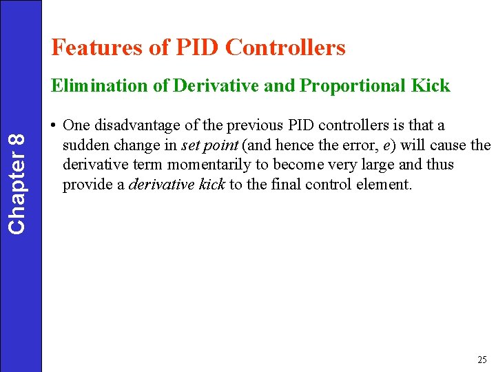 Features of PID Controllers Chapter 8 Elimination of Derivative and Proportional Kick • One