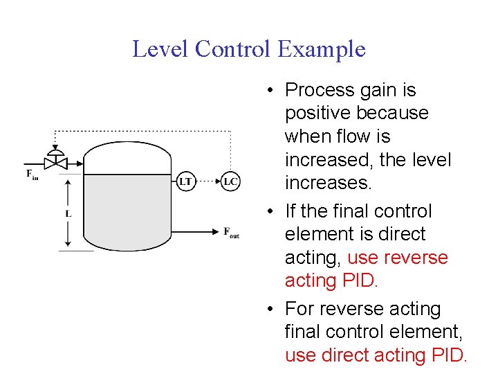 Level Control Example • Process gain is positive because when flow is increased, the