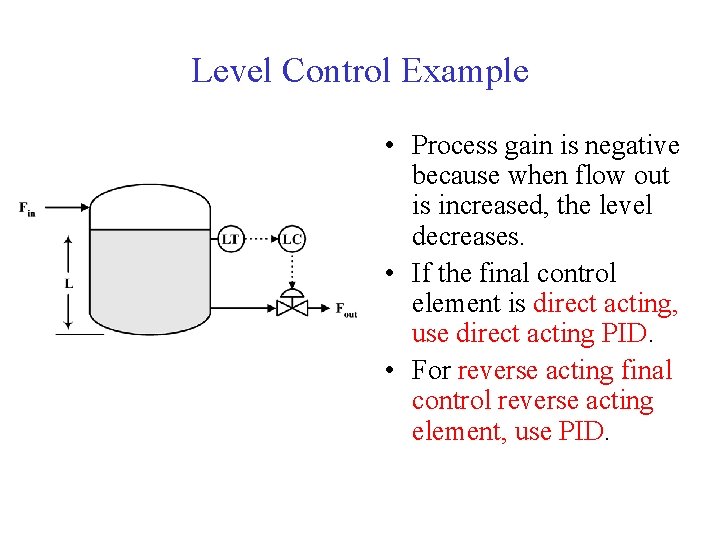 Level Control Example • Process gain is negative because when flow out is increased,