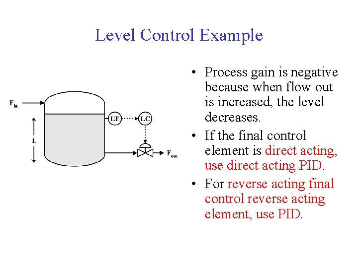 Level Control Example • Process gain is negative because when flow out is increased, Level Control Example • Process gain is negative because when flow out is increased,