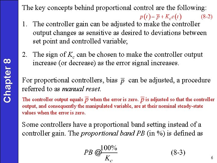 The key concepts behind proportional control are the following: Chapter 8 1. The controller