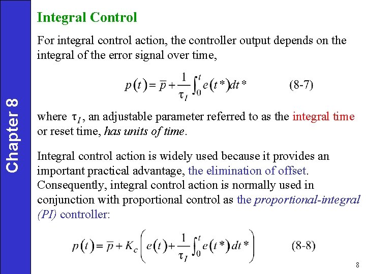 Integral Control Chapter 8 For integral control action, the controller output depends on the