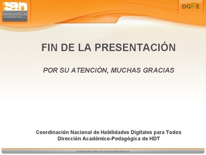 FIN DE LA PRESENTACIÓN POR SU ATENCIÓN, MUCHAS GRACIAS Coordinación Nacional de Habilidades Digitales