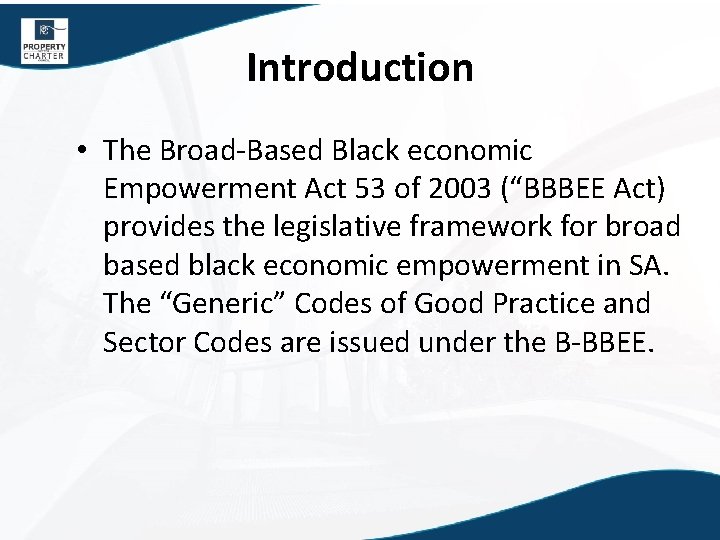 Introduction • The Broad-Based Black economic Empowerment Act 53 of 2003 (“BBBEE Act) provides