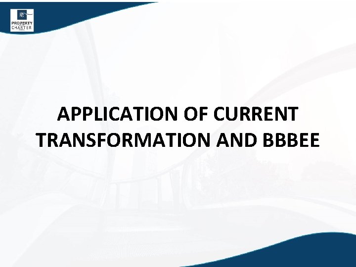 APPLICATION OF CURRENT TRANSFORMATION AND BBBEE 