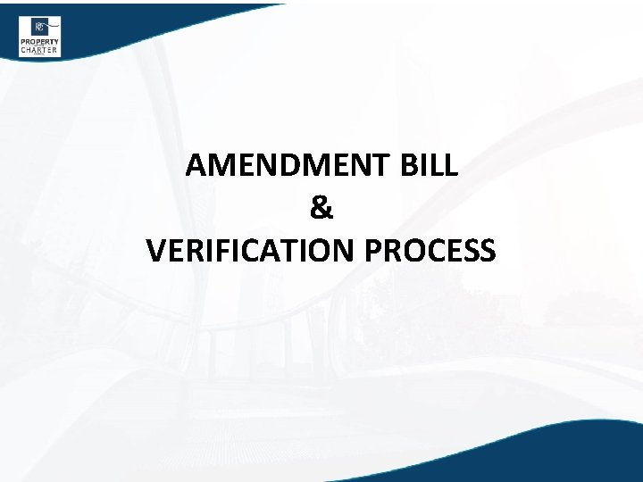 AMENDMENT BILL & VERIFICATION PROCESS 